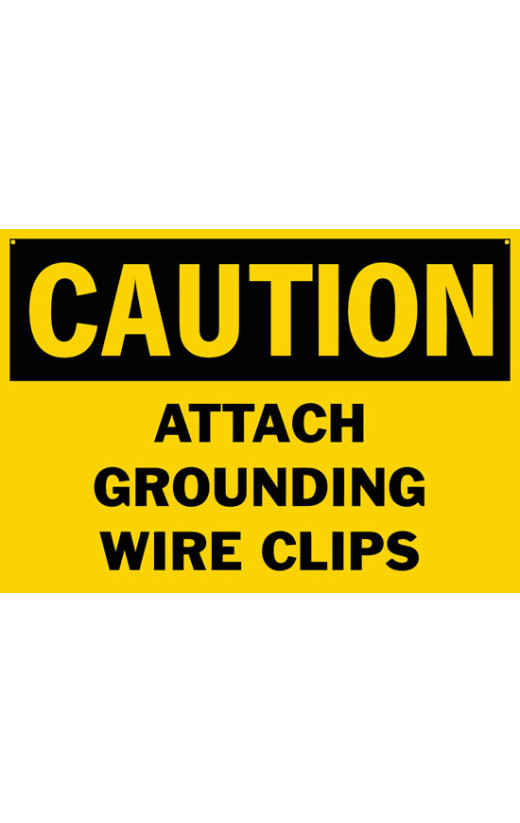 Caution Attach Grounding Wire Clips Safety Sign