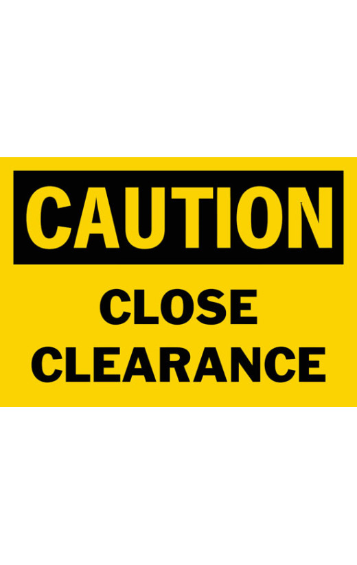 Caution Close Clearance Safety Sign