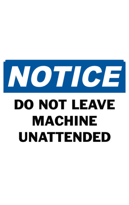 Notice Do Not Leave Machine Unattended Safety Sign