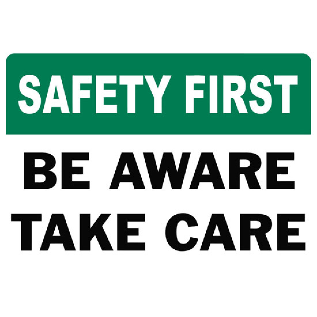 Safety First Be Aware Take Care Safety Sign - Riset