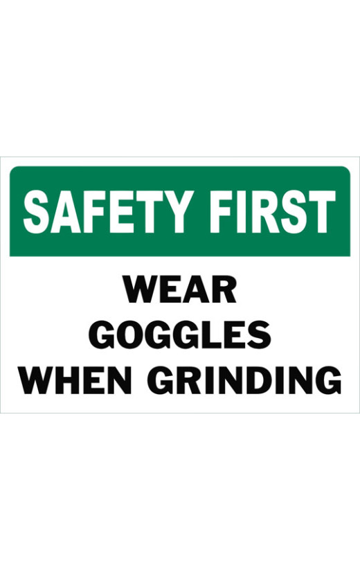 Safety First Wear Goggles When Grinding Safety Sign